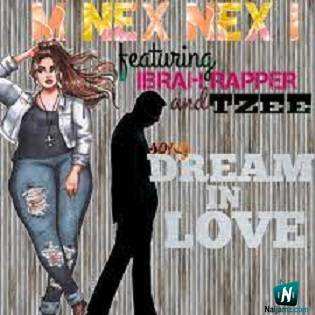 M Nex Nex I - Dream In Love ft Ibrah Rapper, Tzee